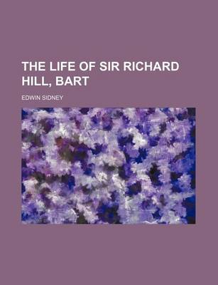 Book cover for The Life of Sir Richard Hill, Bart