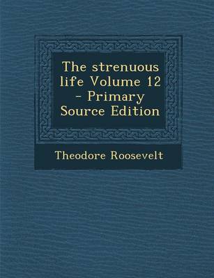 Book cover for The Strenuous Life Volume 12 - Primary Source Edition