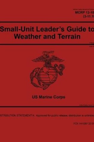 Cover of Marine Corps Reference Publication MCRP 12-10.1 (3-11.1B) Small-Unit Leader's Guide to Weather and Terrain Change 1 April 2018