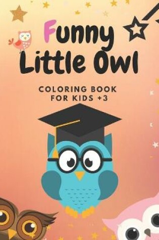 Cover of Funny Little Owl Coloring Book For Kids +3