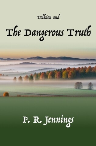 Cover of Tolkien and The Dangerous Truth