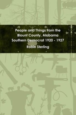 Cover of People and Things from the Blount County, Alabama Southern Democrat 1920 - 1927