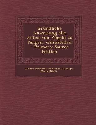 Book cover for Grundliche Anweisung Alle Arten Von Vogeln Zu Fangen, Einzustellen