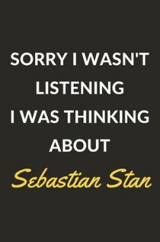 Cover of Sorry I Wasn't Listening I Was Thinking About Sebastian Stan