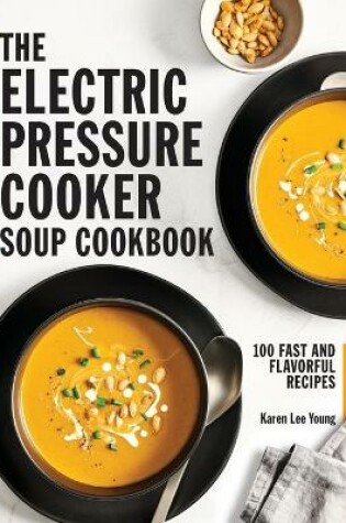 Cover of The Electric Pressure Cooker Soup Cookbook