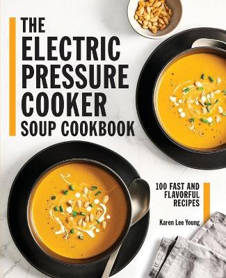 Book cover for The Electric Pressure Cooker Soup Cookbook