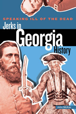 Cover of Speaking Ill of the Dead: Jerks in Georgia History