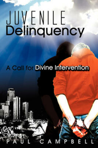 Cover of Juvenile Delinquency: A Call for Divine Intervention