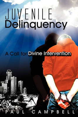 Book cover for Juvenile Delinquency: A Call for Divine Intervention