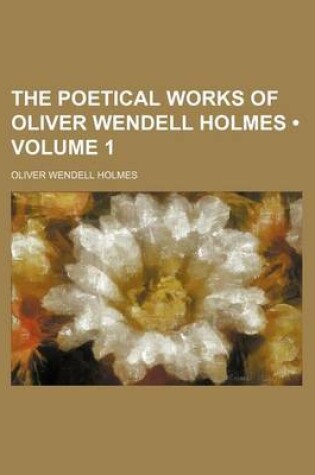 Cover of The Poetical Works of Oliver Wendell Holmes (Volume 1)