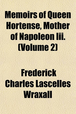 Book cover for Memoirs of Queen Hortense, Mother of Napoleon III. (Volume 2)