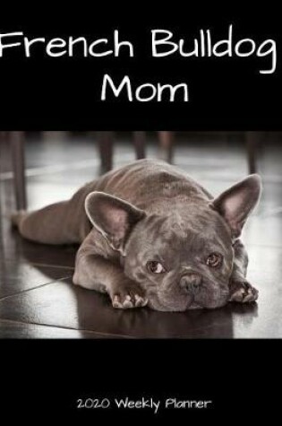 Cover of French Bulldog Mom 2020 Weekly Planner