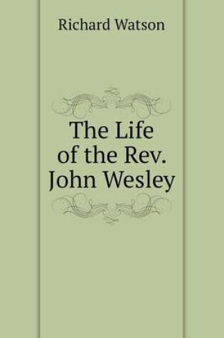 Cover of The Life of the Rev. John Wesley