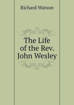 Book cover for The Life of the Rev. John Wesley