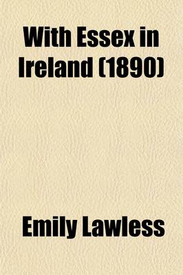 Book cover for With Essex in Ireland; Being Extracts from a Diary Kept in Ireland During the Year 1599 by Mr. Henry Harvey, Sometime Secretary to Robert Devereux, Earl of Essex