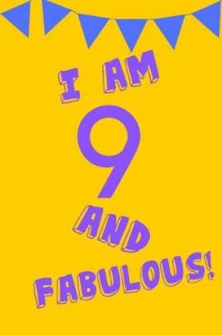 Cover of I Am 9 and Fabulous!