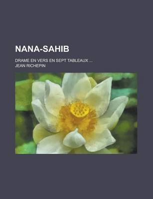 Book cover for Nana-Sahib; Drame En Vers En Sept Tableaux ...