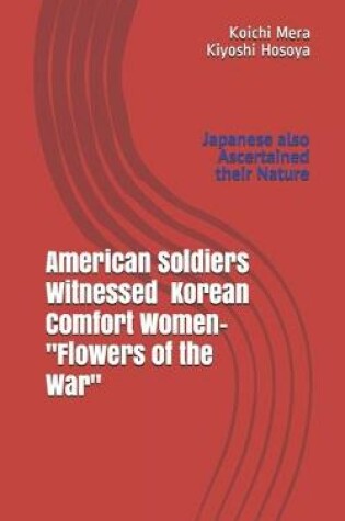 Cover of American Soldiers Witnessed Korean Comfort Women- "Flowers of the War"