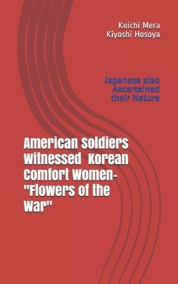 Book cover for American Soldiers Witnessed Korean Comfort Women- "Flowers of the War"