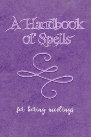 Cover of A Handbook of Spells for Boring Meetings