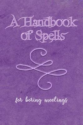 Book cover for A Handbook of Spells for Boring Meetings