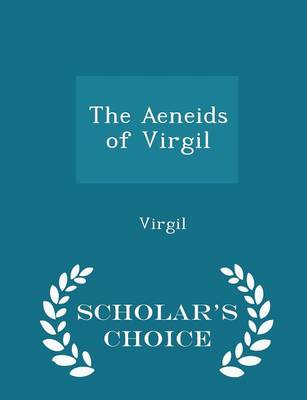 Book cover for The Aeneids of Virgil - Scholar's Choice Edition