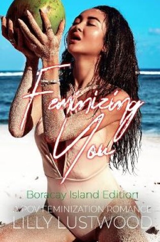 Cover of Feminizing You - A POV Feminization Romance