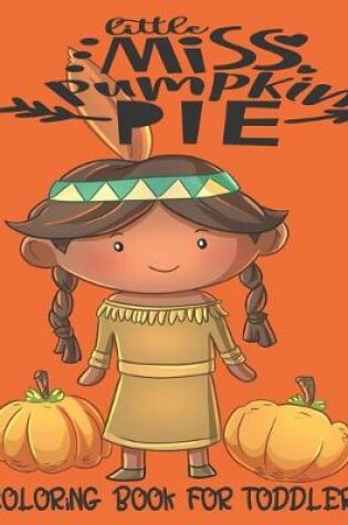Cover of Little Miss Pumpkin Pie - Coloring Book For Toddlers