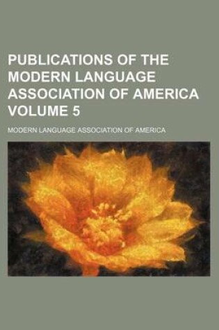 Cover of Publications of the Modern Language Association of America Volume 5