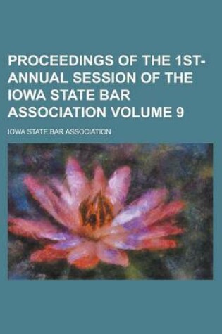 Cover of Proceedings of the 1st- Annual Session of the Iowa State Bar Association Volume 9