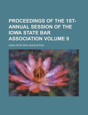 Book cover for Proceedings of the 1st- Annual Session of the Iowa State Bar Association Volume 9