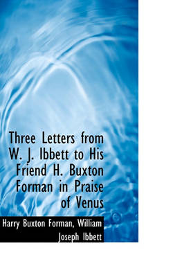 Book cover for Three Letters from W. J. Ibbett to His Friend H. Buxton Forman in Praise of Venus