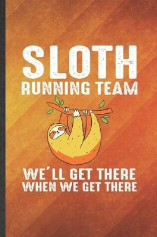 Cover of Sloth Running Team We'll Get There When We Get There