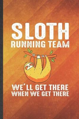 Book cover for Sloth Running Team We'll Get There When We Get There