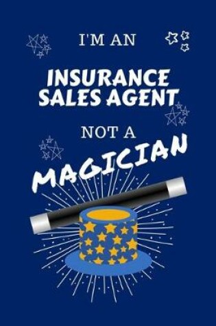 Cover of I'm An Insurance Sales Agent Not A Magician