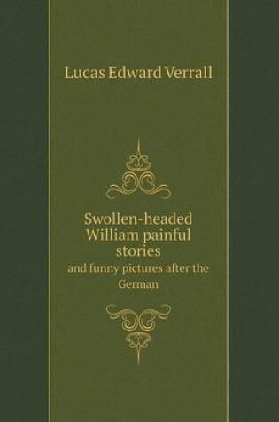 Cover of Swollen-headed William painful stories and funny pictures after the German
