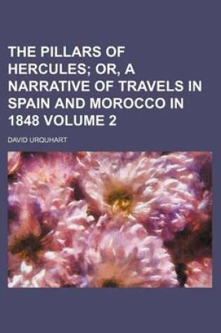 Cover of The Pillars of Hercules Volume 2; Or, a Narrative of Travels in Spain and Morocco in 1848