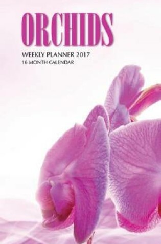 Cover of Orchids Weekly Planner 2017