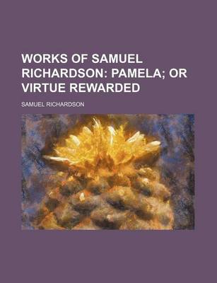 Book cover for Works of Samuel Richardson (Volume 2, PT. 2); Pamela or Virtue Rewarded