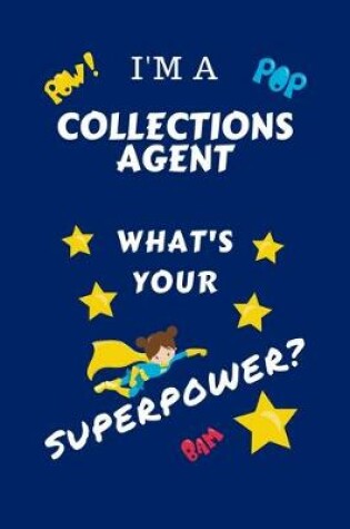 Cover of I'm A Collections Agent What's Your Superpower?