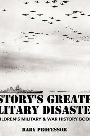 Cover of History's Greatest Military Disasters Children's Military & War History Books