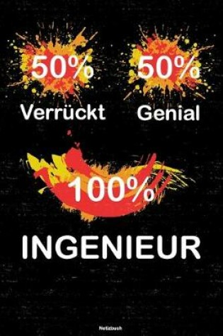 Cover of 50% Verruckt 50% Genial 100% Ingenieur Notizbuch
