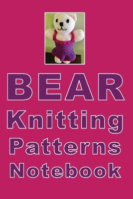 Book cover for Bear Knitting Patterns Notebook