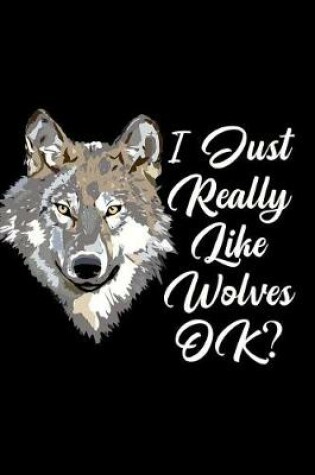 Cover of I Just Really Like Wolves Ok