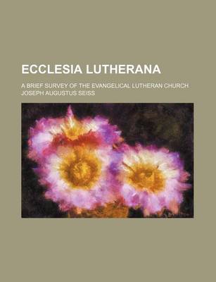 Book cover for Ecclesia Lutherana; A Brief Survey of the Evangelical Lutheran Church