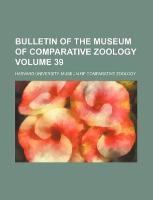 Book cover for Bulletin of the Museum of Comparative Zoology Volume 39