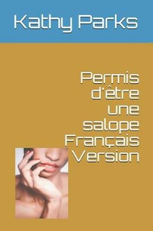 Cover of Permis d'etre une salope Francais Version
