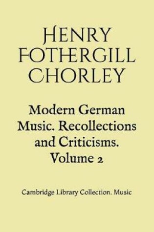 Cover of Modern German Music. Recollections and Criticisms. Volume 2