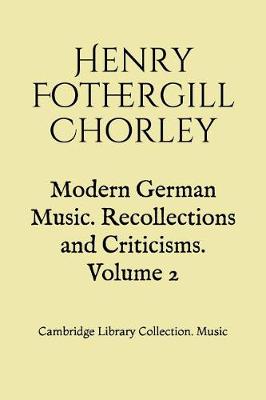 Book cover for Modern German Music. Recollections and Criticisms. Volume 2