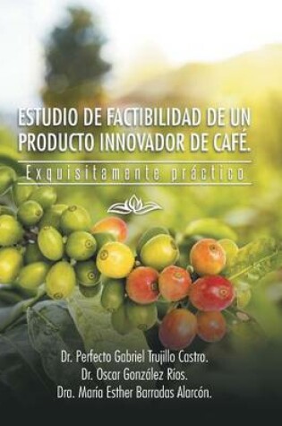 Cover of Estudio de Factibilidad de Un Producto Innovador de Cafe.